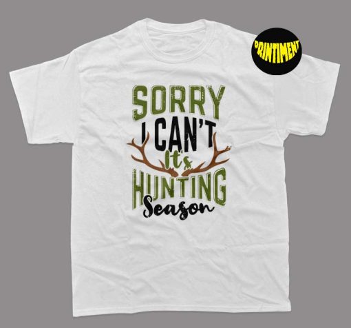 Sorry I Can't It's Hunting Season Design T-Shirt, Deer Season Shirt, Hunter Shirt, Unisex Hunting Shirt