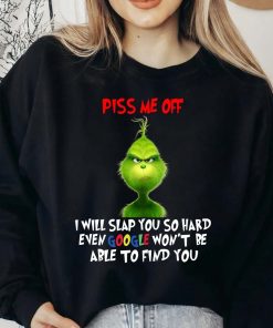 Grinch Shirt Piss Me Off I Will Slap You So Hard Even Google Won't Be To Find You, Grinch Xmas 2022 Shirt Unisex T-shirt Kid t-Shirt