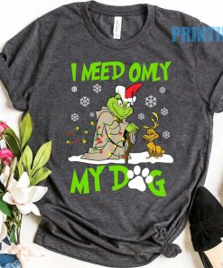Grinch and Max Dog Christmas Shirt, Santa Grinch I Need Only My Dog