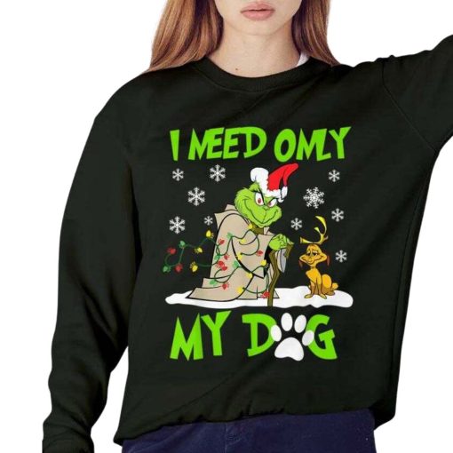Grinch and Max Dog Christmas Shirt, Santa Grinch I Need Only My Dog shirt