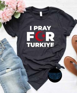 Pray For Turkey T-Shirt, Turkey Flag Shirt, Support Turkey Shirt