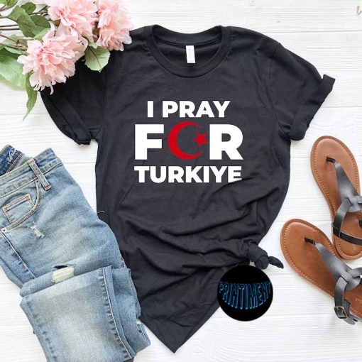 Pray For Turkey T-Shirt, Turkey Flag Shirt, Support Turkey Shirt