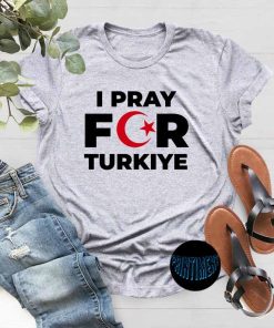 Pray For Turkey T-Shirt, Turkey Flag Shirt, Support Turkey Shirt