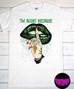 Marijuana T-Shirt, Weed T-Shirt, Im Blunt Because God Rolled Me That Way Shirt, Smoking Weed T-Shirt