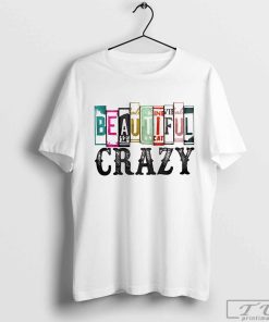 Beautiful Crazy T-Shirt, Country Song Shirt, Country Music Shirt, Country Music Festival Shirt