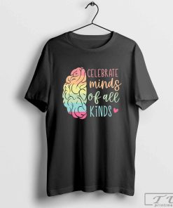 Celebrate Minds Of All Kinds T-Shirt, Autism Awareness Shirt, Neurodivergent Shirt