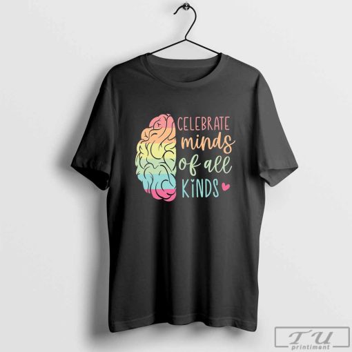 Celebrate Minds Of All Kinds T-Shirt, Autism Awareness Shirt, Neurodivergent Shirt