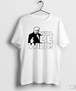 Donald Trump Will Be Wild 2023 T-Shirt