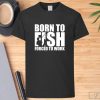 Born to Fish Forced to Work T-Shirt, Birthday Gifts for Dad, Fishing Shirt, Dad Shirt