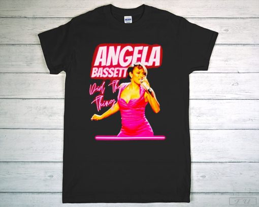 Angela Bassett T-Shirt, Angela Bassett Did the Thing Shirt
