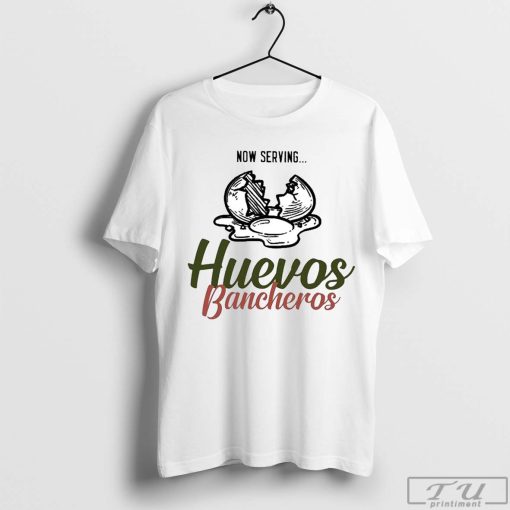 Gameday Brunch Now Serving Huevos Bancheros T-Shirt, Huevos Bancheros, Eggs Shirt