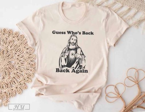 Guess Who's Back Again T-Shirt, Funny Easter Jesus Shirt, Adults Women Men Ladies Kids Baby, Christian Catholic Faith