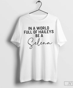 In A World Full Of Haileys Be A Selena T-Shirt, Selena Shirt