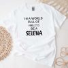 In a world full of Haileys be Selena T-Shirt, Selena Gomez Shirt