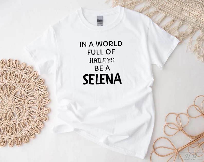 In a world full of Hailey's be Selena T-Shirt, Selena Gomez Shirt -  Printiment