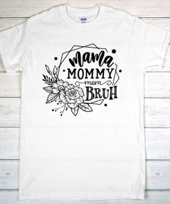 Mama Mommy Mom Bruh Shirt, Mom Shirt, Mothers Day Shirt, Mama Shirt, Bruh Shirt