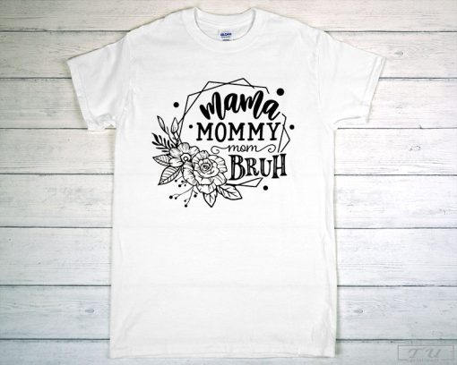 Mama Mommy Mom Bruh Shirt, Mom Shirt, Mothers Day Shirt, Mama Shirt, Bruh Shirt