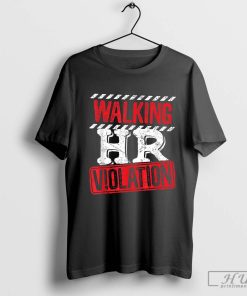 Walking HR Violation HR Human Resources Nightmare T-Shirt