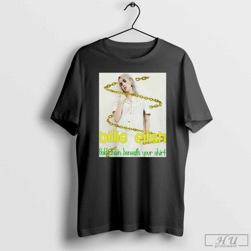 Gold Chain Beneath Your T-Shirt, Billie Eilish Shirt