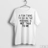 A Fun Thing To Do In the Morning Is Not Talk To Me Shirt, Coworker Gift, Coffee Before Talkie, Coffee Shirt
