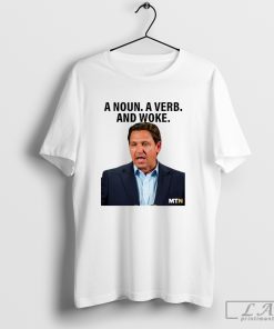 A Noun A Verb And Woke Ron DeSantis Shirt