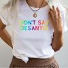 Don't Say DeSantis T-Shirt, Rainbow Gay Pride LGBTQIA Say Gay Shirt