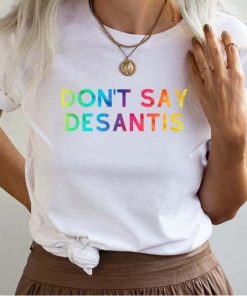 Don't Say DeSantis T-Shirt, Rainbow Gay Pride LGBTQIA Say Gay Shirt
