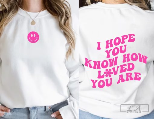 Hope You Know How Loved You Are T-shirt, Trendy College Shirt, Comfort Colors Shirts, Gift for Her