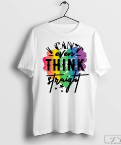 I Can't Even Think Straight T-Shirt, LGBT Shirt, Gay Lesbian Shirt, Gift for LGBT