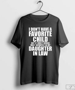 I Don't Have a Favorite Child but If I Did It Would Most Definitely Be My Daughter-in-Law Shirt, Mother In Law Gift
