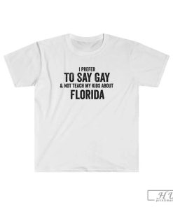I Prefer to Say Gay T-Shirt, Don't Say Gay Bill, Anti Florida Shirt