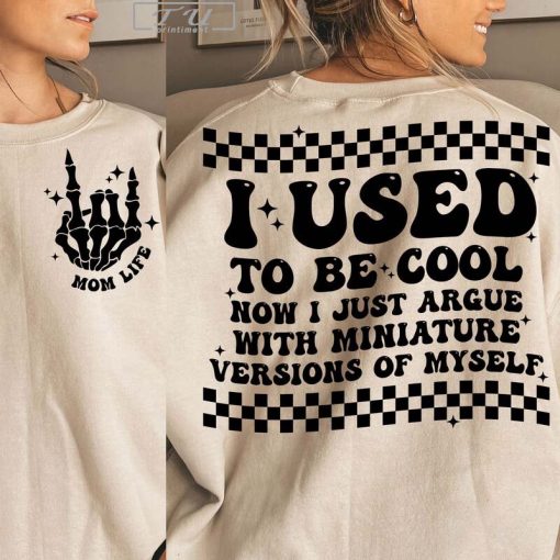 Used to Be Cool Now I Just Argue with a Miniature Version of Myself Shirt, Funny Mom Shirt, Mom Life Shirt