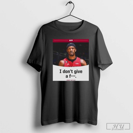 Jimmy Butler I Don't Give A Fuck 2023 NBA Playoff T-Shirt