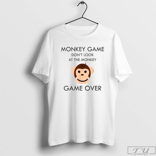 Monkey Game Don't Look at the Monkey Game Over T-Shirt, Monkey Game Over Trending Shirt