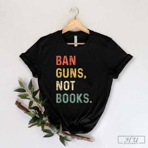 Retro Vintage Ban Guns Not Books T-Shirt, Support Read Banned Shirt