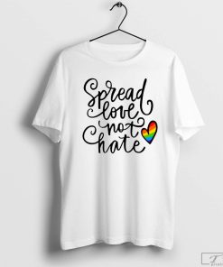 Spread Love Not Hate T-Shirt, LGBT Pride Shirt, Pride Gift, Pride Celebration Shirt, Shirt for LGBTQ Rights