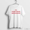 No Frank Ocean Merchandise T-Shirt, Funny Frank Ocean Shirt
