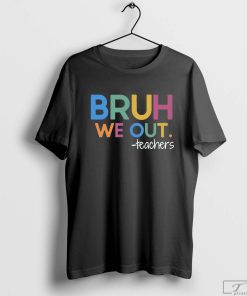 Bruh We Out Shirt, We Out Teacher Shirt, Last Day of School T-Shirt, Teacher Shirt, Teacher Gift
