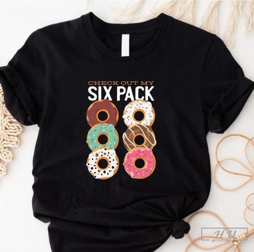 Check Out My Six Pack T-Shirt, Funny Workout Gym Shirt, Funny Shirts For Gift, Donut Lover Gift Shirt, Gift For Father's Day Outfit