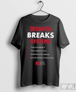 Desantis Breaks Systems the Internet the Deep State Corporate Media Woke Indoctrination Shirt