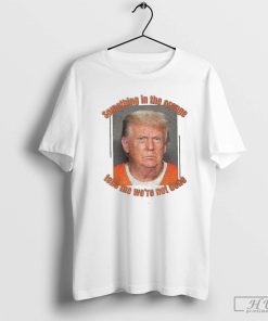 Donald Trump Something In The Orange Tells Me We're Not Done Vintage T-Shirt