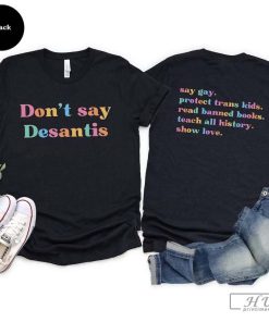 Front Don't Say Desantis, Say Gay Protect Trans Kids Read Banned Books Teach All History Show Love Back Shirt