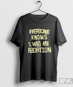 Everyone Knows I Had An Abortion Tshirt, Abortion Rights Tshirt, Pro Choice Shirt, Feminist Gift, Pro Abortion Tee, Roe v Wade Shirt