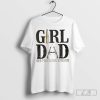 Girl Dad Her Protector Forever Shirt