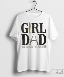Girl Dad Her Protector Forever Shirt