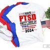 I Have PTSD Pretty Tired Of Stupid Democrats Trump 2024 T-Shirt, Trump Free Shirt