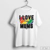 I Love My Mums T-Shirt, Gay Pride Shirt, LGBT Pride Shirt, Support Equality Gift