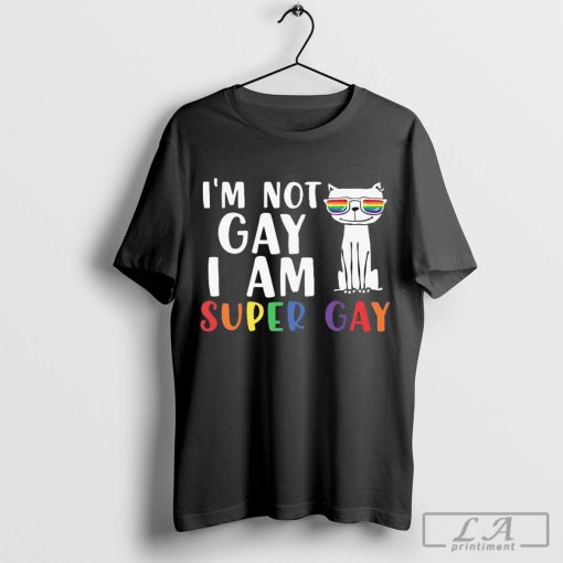 I’m Not Gay I Am Super Gay Lesbian Lgbt Gay Pride Kitty Cat Great Gift T-Shirt