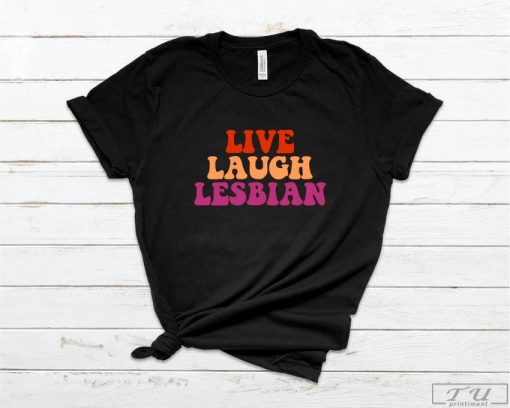 Live Laugh Lesbian Pride T-Shirt, Lesbian Shirt, LGBTQ Shirt, Gay Pride Shirt