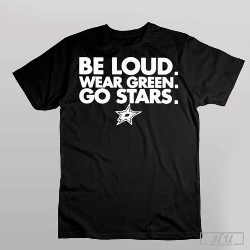 Logo Dallas Stars Be Loud Wear Green Go Stars T-Shirt, Sport Shirt